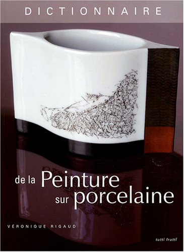 Dictionnaire de la peinture sur porcelaine