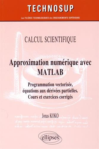 Calcul scientifique, approximation numérique avec Matlab : programmation vectorisée, équations aux d