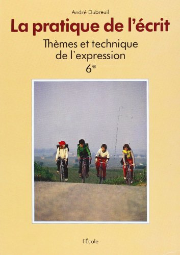 La pratique de l'écrit : thèmes et technique de l'expression : 6e
