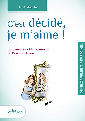 C'est décidé, je m'aime ! : le pourquoi et le comment de l'estime de soi