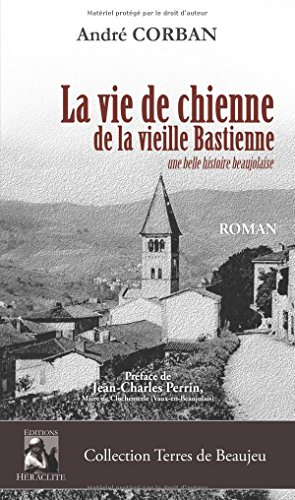 La vie de chienne de la vieille bastienne : Une belle histoire beaujolaise