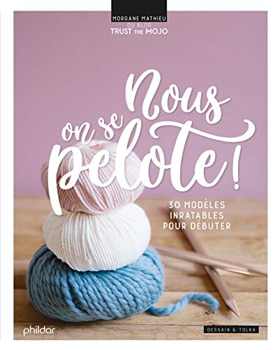 Nous, on se pelote ! : 30 modèles inratables pour débuter