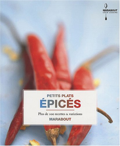 Petits plats épicés : plus de 100 recettes & variations