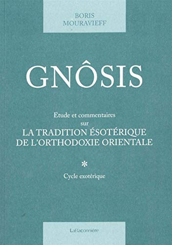 Gnôsis : étude et commentaires sur la tradition ésotérique de l'orthodoxie orientale. Vol. 1. Cycle 