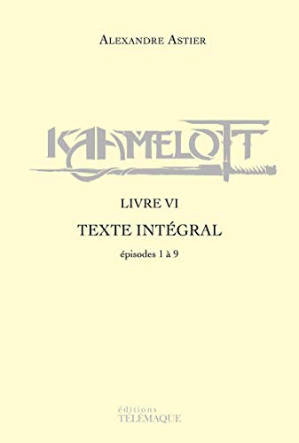 Kaamelott : texte intégral. Livre VI : épisodes 1 à 9