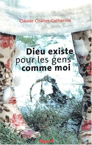 Dieu existe pour les gens comme moi