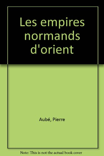 Les empires normands d'Orient : XIe-XIIIe siècle