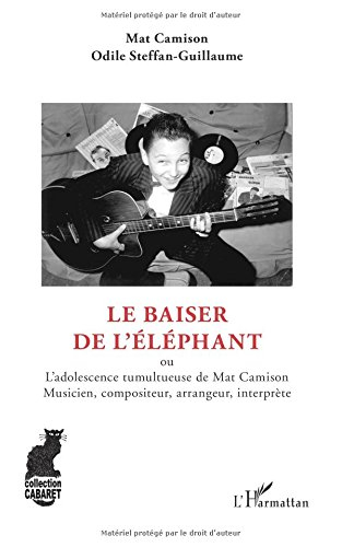 Le baiser de l'éléphant ou L'adolescence tumultueuse de Mat Camison, musicien, compositeur, arrangeu