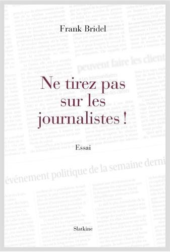 Ne tirez pas sur les journalistes !