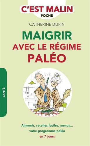 maigrir avec le régime paléo, c'est malin : aliments, recettes faciles, menus... votre programme pal