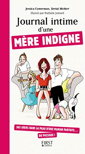 Journal intime d'une mère indigne : 365 jours dans la peau d'une maman parfaite...ou presque !