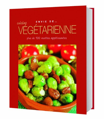 Cuisine végétarienne : plus de 100 recettes appétissantes