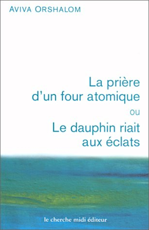 La prière d'un four atomique ou Le dauphin riait aux éclats