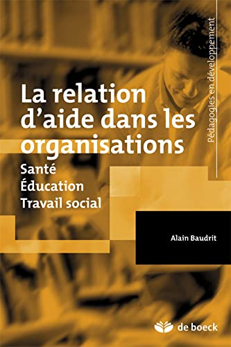 La relation d'aide dans les organisations : santé, éducation, travail social