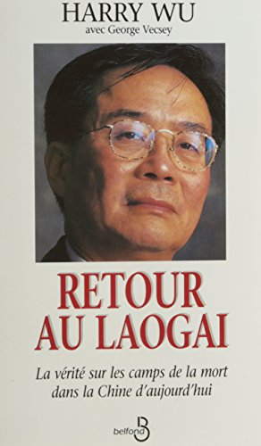 retour au laogai. la verite sur les camps de la mort dans la chine d'aujourd'hui