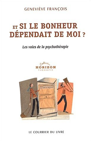 Et si le bonheur dépendait de moi ? : les voies de la psychothérapie