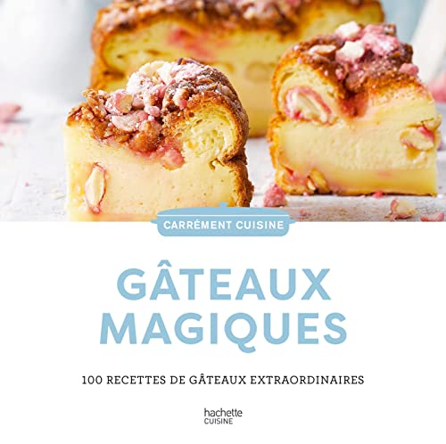 Gâteaux magiques : 100 recettes de gâteaux extraordinaires