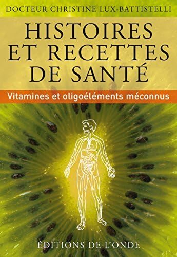 Histoires et recettes de santé : vitamines et oligoéléments méconnus