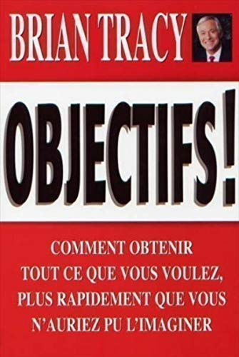 Objectifs! : comment obtenir tout ce que vous voulez plus rapidement que vous n'auriez pu l'imaginer