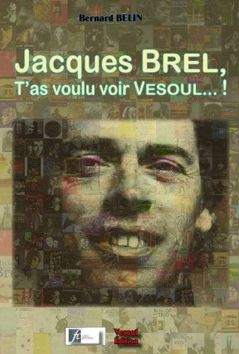 Jacque Brel - T'as voulu voir Vesoul...!