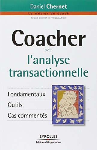 Coacher avec l'analyse transactionnelle : fondamentaux, outils, cas commentés