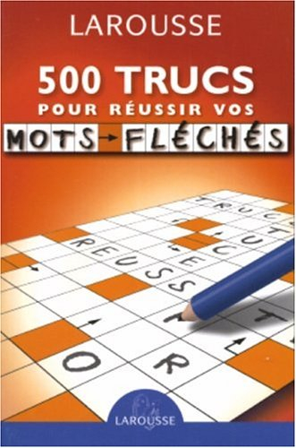 500 trucs pour réussir vos mots fléchés