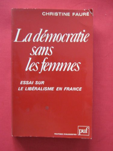 la démocratie sans les femmes: essai sur le libéralisme en france (politique daujourdhui)
