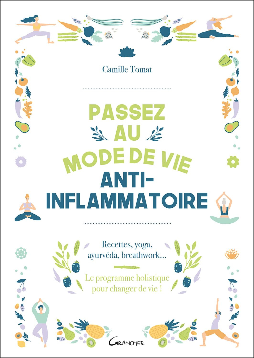 Passez au mode de vie anti-inflammatoire : recettes, yoga, ayurvéda, breathwork... : le programme ho
