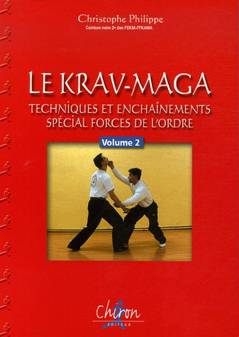 Le krav-maga. Vol. 2. Techniques et enchaînements, spécial forces de l'ordre