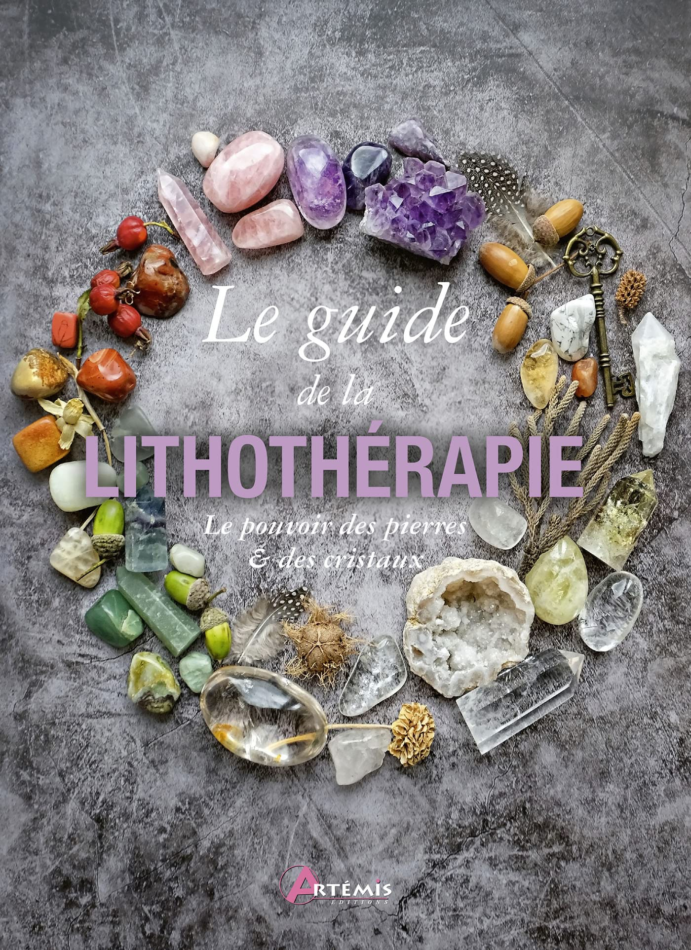 Le guide de la lithothérapie : le pouvoir des pierres & des cristaux