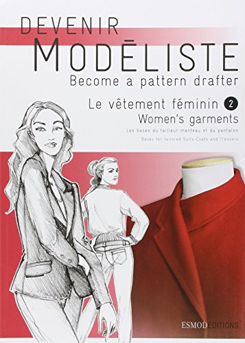 Devenir modéliste. Become a pattern drafter. Le vêtement féminin. Vol. 2. Les bases du tailleur-mant