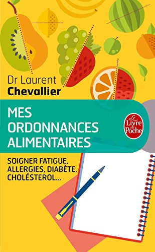Mes ordonnances alimentaires : l'alimentation qui vous soigne : excès de poids, allergies, fatigue, 