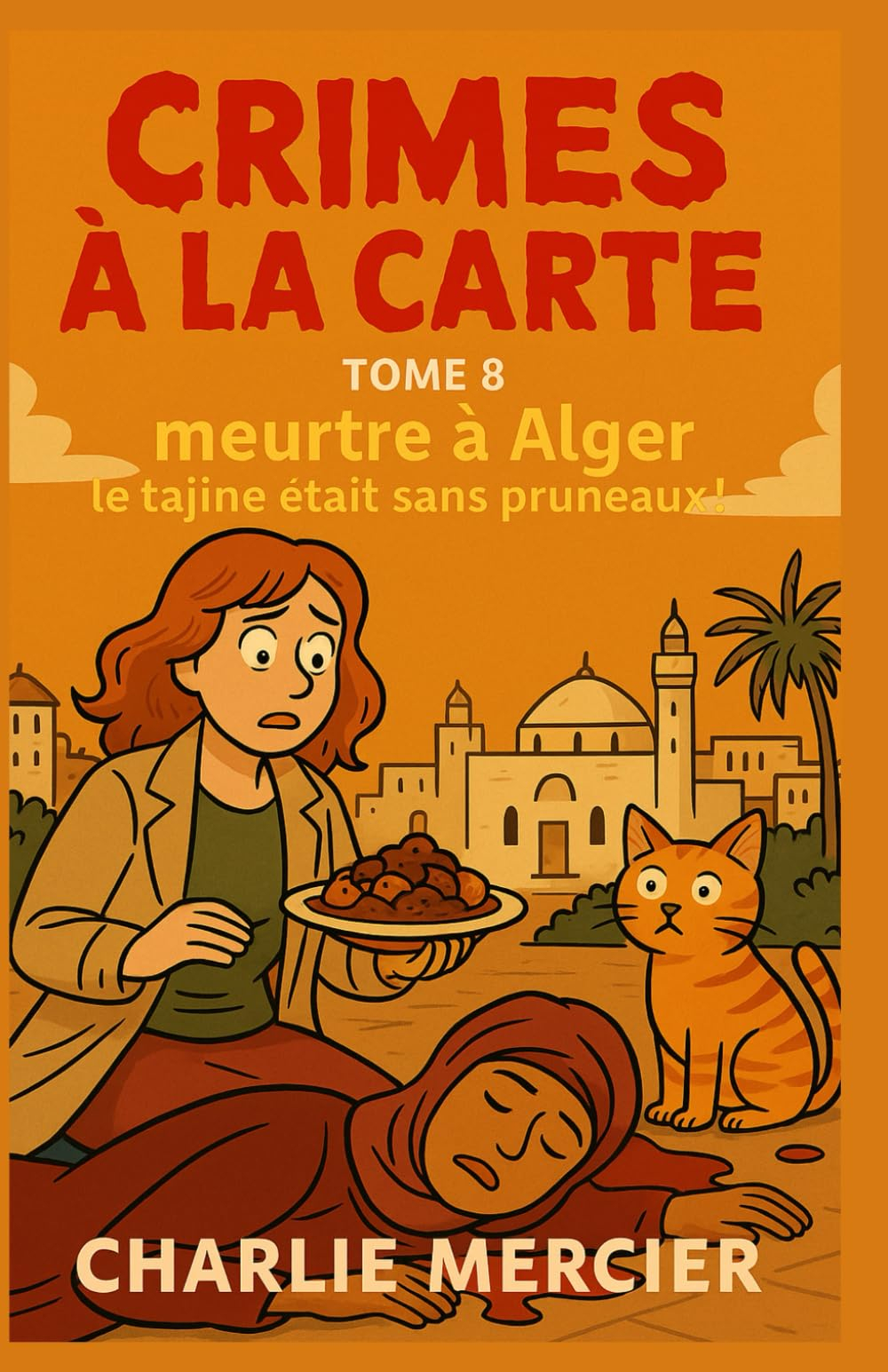 CRIMES À LA CARTE – Tome 8 : Meurtre à Alger : Le tajine était sans pruneaux: humour, suspense et ga