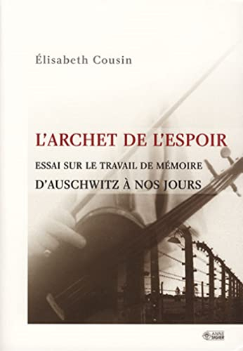 L'archet de l'espoir : essai sur le travail de mémoire, d'Auschwitz à nos jours