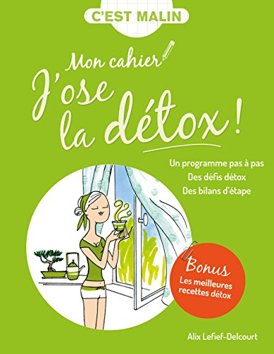 Mon cahier j'ose la détox ! : un programme pas à pas, des défis détox, des bilans d'étape
