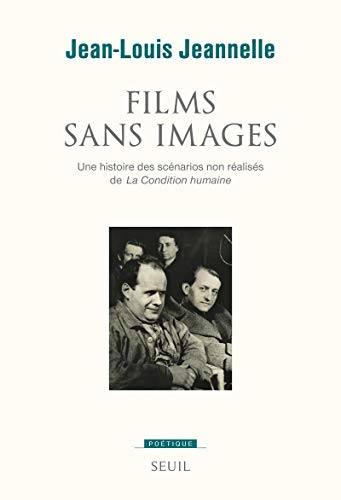 Films sans images : une histoire des scénarios non réalisés de La condition humaine