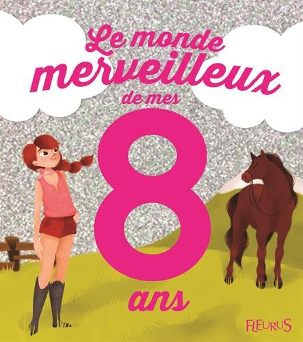 Le monde merveilleux de mes 8 ans : pour les filles