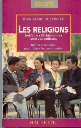 Les religions : Judaïsme, Christianisme, Islam, Bouddhisme, bien les connaitre pour mieux les compre