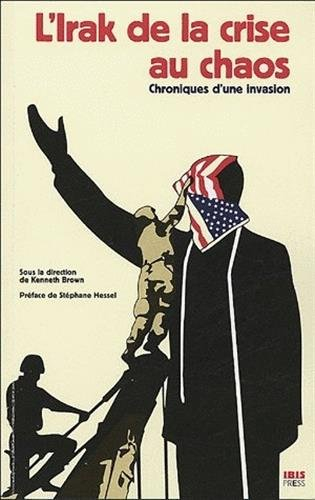 l'irak de la crise au chaos : chronique d'une invasion