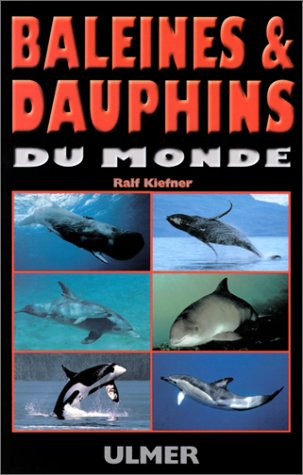 Baleines & dauphins du monde : océan Pacifique, océan Indien, mer Rouge, Méditerranée, océan Atlanti