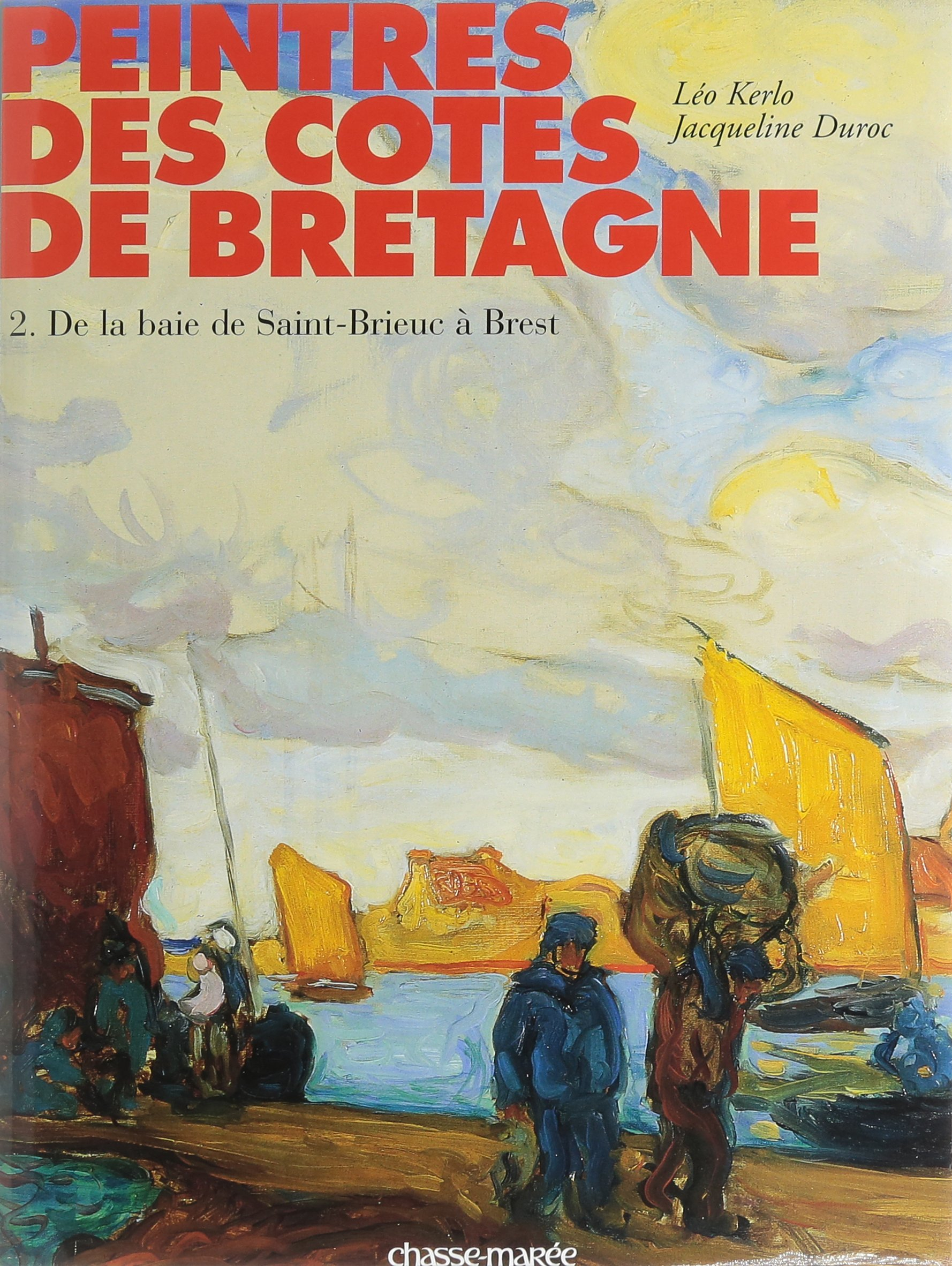 Peintres des côtes de Bretagne. Vol. 2. De la baie de Saint-Brieuc à Brest