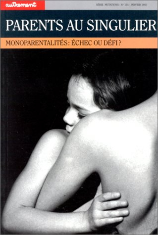 Autrement, n° 134. Parents au singulier : monoparentalités, échec ou défi ?