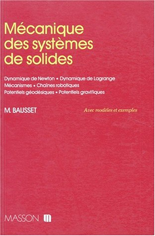 Mécanique des systèmes de solides, avec modèles et exercices : dynamique de Newton, dynamique de Lag