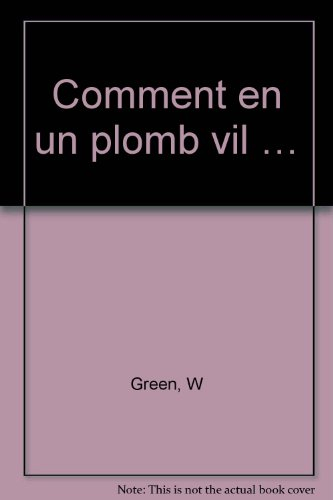 Comment en un plomb vil...