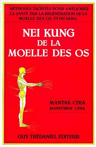 Nei kung de la moelle des os : méthodes taoïstes pour améliorer la santé par la régénération de la m