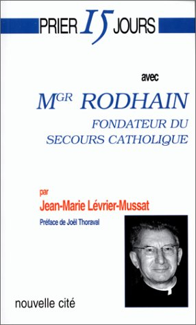 Prier 15 jours avec Monseigneur Rhodain : fondateur du Secours catholique