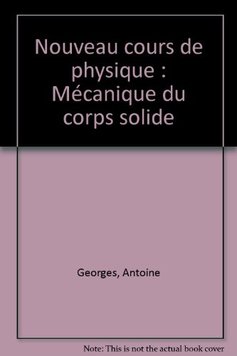 Mécanique du corps solide : classes préparatoires scientifiques, premiers cycles universitaires