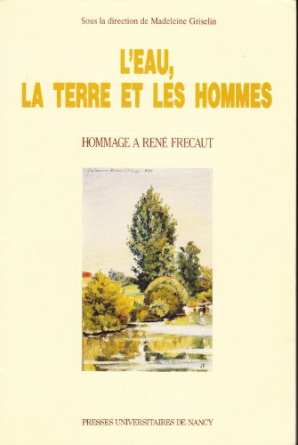 L'Eau, la terre et les hommes : au fil de l'eau : hommage à René Frécaut