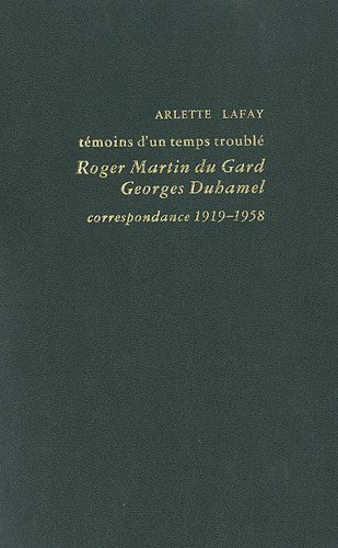 Témoins d'un temps troublé : Roger Martin du Gard, Georges Duhamel, correspondance 1919-1958