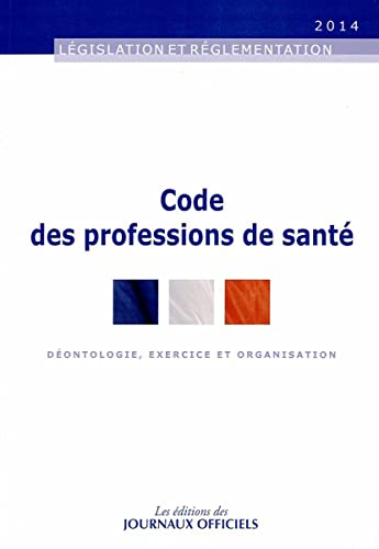 Code des professions de santé : déontologie, exercice et organisation